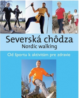 Šport - ostatné Severská chôdza - Nordic walking - Kolektív autorov