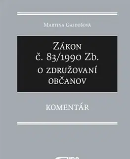 Zákony, zbierky zákonov Zákon č. 83/1990 Zb. o združovaní občanov – Komentár - Martina Gajdošová