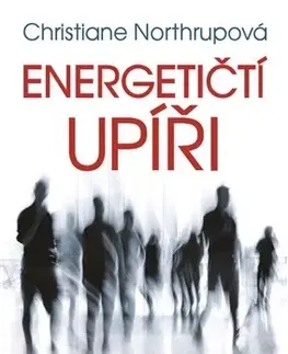 Psychológia, etika Energetičtí upíři - Christiane Northrupová