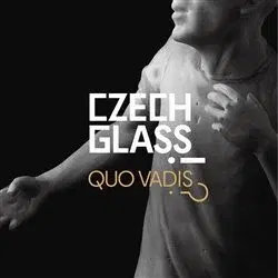 Dizajn, úžitkové umenie, móda Czech Glass, Quo Vadis?! - Kolektív autorov