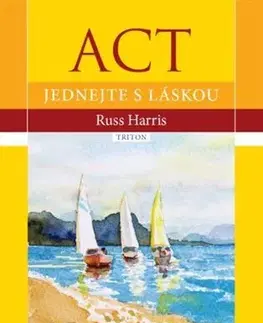 Psychológia, etika ACT - Jednejte s láskou - Russ Harris