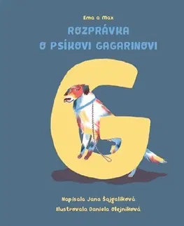Rozprávky Rozprávka o psíkovi Gagarinovi - Jana Šajgalíková,Daniela Olejníková