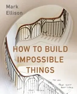 Architektúra How to Build Impossible Things - Mark Ellison