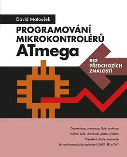 Programovanie, tvorba www stránok Programování mikrokontrolérů ATmega bez předchozích znalostí - David Matoušek