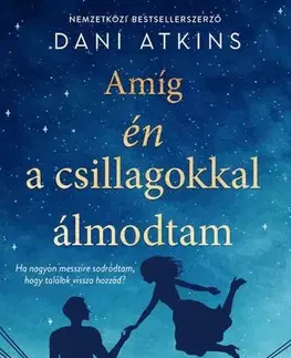 Romantická beletria Amíg én a csillagokkal álmodtam - Dani Atkins