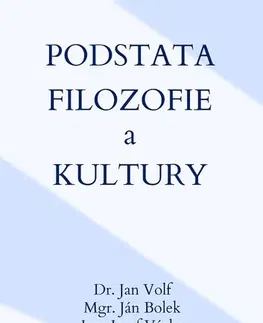 Filozofia Podstata filozofie a kultury - Jana Volfova,Ján Bolek,Josef Vácha