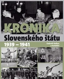 Slovenské a české dejiny Kronika slovenského štátu 1939 - 1941 - Ľudovít Hallon,Kolektív autorov