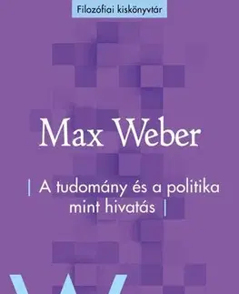 Politológia A tudomány és a politika mint hivatás - Max Weber