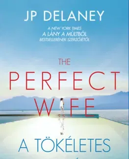 Detektívky, trilery, horory The Perfect Wife - A tökéletes feleség - JP Delaney
