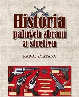 Armáda, zbrane a vojenská technika História palných zbraní a streliva - Karol Smatana
