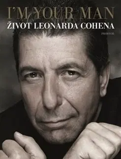 Biografie - ostatné I`m Your Man Život Leonarda Cohena - Sylvie Simmons,Pavel Pokorný