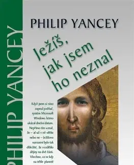 Kresťanstvo Ježíš, jak jsem ho neznal 2. vydání - Philip Yancey
