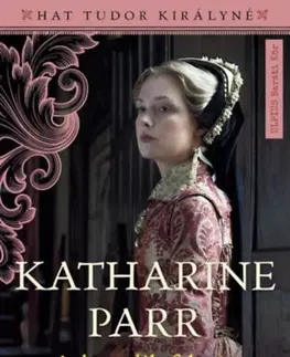 Historické romány Katharine Parr - A hatodik feleség - Alison Weir