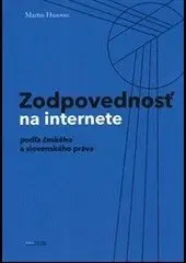 Právo - ostatné Zodpovednosť na internete: podľa českého a slovenského práva - Martin Husovec