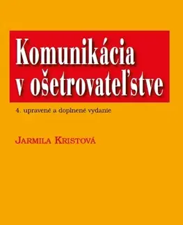 Ošetrovateľstvo, opatrovateľstvo Komunikácia v ošetrovateľstve (4.vyd.) - Jarmila Kristová