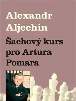 Hobby - ostatné Šachový kurz pro Artura Pomara - Alexandr Aljechin