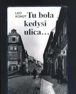 Slovenská beletria Tu bola kedysi ulica..., 3. vydanie - Leo Kohút