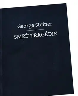 Eseje, úvahy, štúdie Smrť tragédie - George Steiner