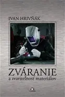 Odborná a náučná literatúra - ostatné Zváranie a zvariteľnosť materiálov - Ivan Hrivňák