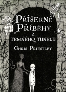 Dobrodružstvo, napätie, western Příšerné příběhy z temného tunelu - Chris Priestley
