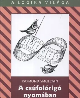 Matematika, logika A csúfolórigó nyomában - Egy lebilincselő kaland a kombinatorikus logika világában - Raymond Smullyan