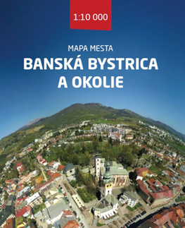 Slovensko a Česká republika Mapa mesta Banská Bystrica 1:10 000 a okolie 1:100 000