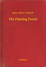 Svetová beletria The Flaming Forest - James Oliver Curwood