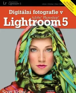 Foto, video, audio, mobil, hry Digitální fotografie v Adobe Photoshop Lightroom 5 - Scott Kelby