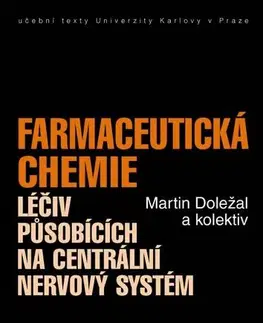 Medicína - ostatné Farmaceutická chemie léčiv působících na centrální nervový systém - Martin Doležal a kolektiv