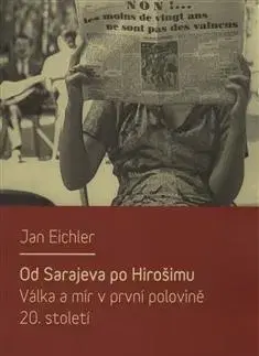 Moderné dejiny Od Sarajeva po Hirošimu - Jan Eichler