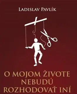 Rozvoj osobnosti O mojom živote nebudú rozhodovať iní - Ladislav Pavlík
