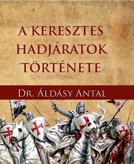 Stredovek A keresztes hadjáratok története - Antal Áldásy