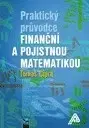 Bankovníctvo, poisťovníctvo Praktický průvodce finanční a pojistnou matematikou - Tomáš Cipra