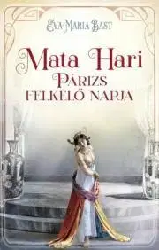 Svetová beletria Mata Hari – Párizs felkelő napja - Eva-Maria Bast