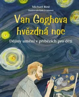 Encyklopédie pre deti a mládež - ostatné Van Goghova hvězdná noc, 2. vydání - Michael Bird,Katarína Belejová,Kate Evans