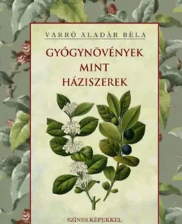 Prírodná lekáreň, bylinky Gyógynövények mint háziszerek - Aladár Béla Varró