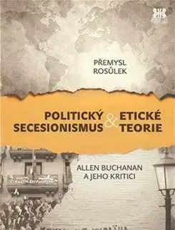 Politológia Politický secesionismus & Etické teorie - Přemysl Rosůlek