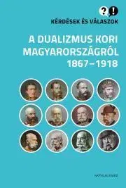 Svetové dejiny, dejiny štátov Kérdések és válaszok a dualizmus kori Magyarországról - Cieger András,Gábor Egry,Klement Judit