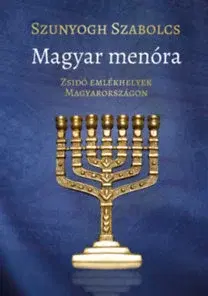 Judaizmus Magyar menóra - Zsidó emlékhelyek Magyarországon - Szabolcs Szunyogh