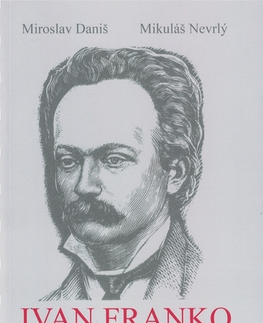 Literatúra Ivan Franko Život a dielo - Mikuláš Nevrlý,Miroslav Daniš