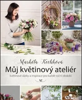 Ručné práce - ostatné Můj květinový ateliér - Markéta Keclíková