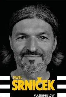Biografie - ostatné Pavel Srniček Vlastními slovy - Pavel Srniček