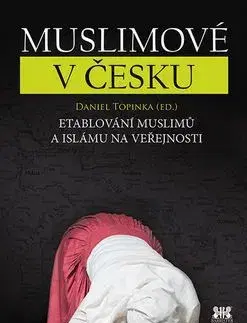Sociológia, etnológia Muslimové v Česku - Daniel Topinka