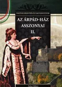 História - ostatné Az Árpád-ház asszonyai II. - Róbert Falvai