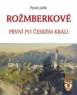 Slovenské a české dejiny Rožmberkové - Pavel Juřík