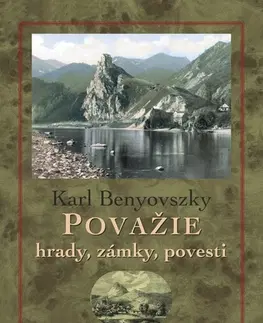Slovenské a české dejiny Považie. Hrady, zámky a povesti - Karl Benyovszky