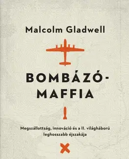 Druhá svetová vojna Bombázómaffia - Malcolm Gladwell,Anna Kenyeres