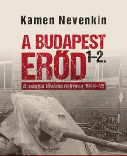Vojnová literatúra - ostané A Budapest Erőd 1-2. - A magyar főváros ostroma, 1944-45 - Kamen Nevenkin