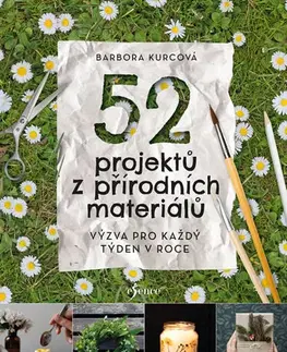 Ručné práce - ostatné 52 projektů z přírodních materiálů - Barbora Kurcová