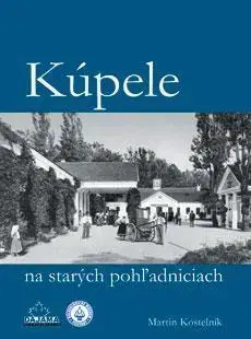 Slovenské a české dejiny Kúpele na starých pohľadniciach - Martin Kostelník